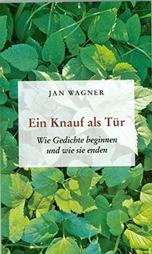 Ein Knauf als Tür: Wie Gedichte beginnen und wie sie enden