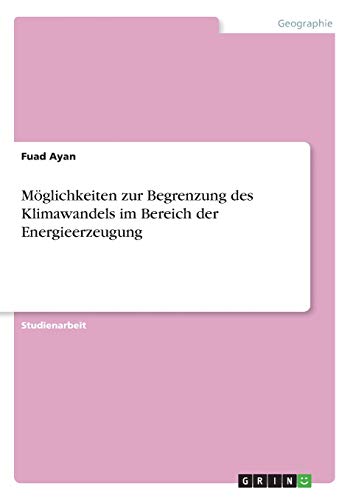 Möglichkeiten zur Begrenzung des Klimawandels im Bereich der Energieerzeugung