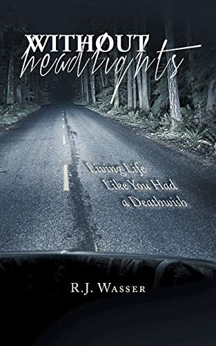 Without Headlights: Living Life Like You Had a Deathwish