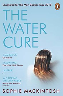 The Water Cure: LONGLISTED FOR THE MAN BOOKER PRIZE 2018