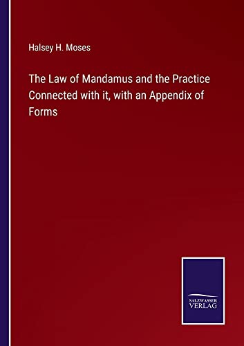 The Law of Mandamus and the Practice Connected with it, with an Appendix of Forms