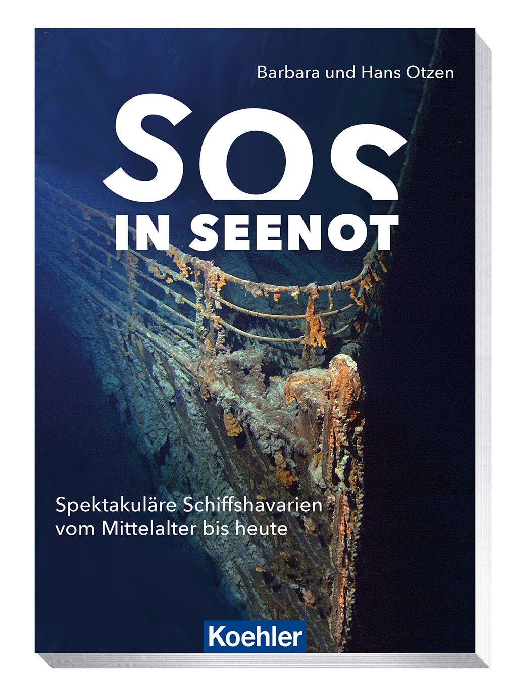 SOS – in Seenot: Spektakuläre Schiffshavarien vom Mittelalter bis heute: Spektakuläre Schiffs-Havarien von 1120 bis heute