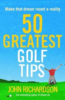 Richardson, J: 50 Greatest Golf Tips