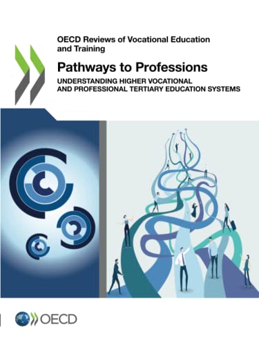 Pathways to Professions: Understanding Higher Vocational and Professional Tertiary Education Systems (OECD Reviews of Vocational Education and Training)