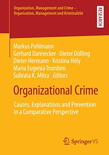Organizational Crime: Causes, Explanations and Prevention in a Comparative Perspective (Organization, Management and Crime - Organisation, Management und Kriminalität)