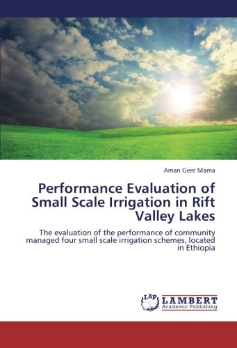 Performance Evaluation of Small Scale Irrigation in Rift Valley Lakes: The evaluation of the performance of community managed four small scale irrigation schemes, located in Ethiopia