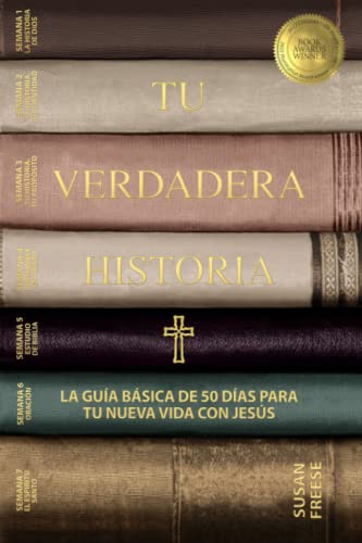 Tu verdadera historia: La guía básica de 50 días para tu nueva vida con Jesús (Your True Story, Spanish Edition)