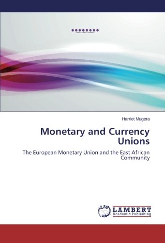 Monetary and Currency Unions: The European Monetary Union and the East African Community