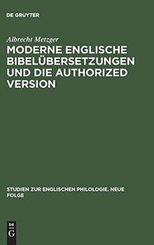 Moderne englische Bibelübersetzungen und die Authorized Version: Vergleichende Untersuchung von 1. Kor. 13 unter philologischen und literarischen ... englischen Philologie. Neue Folge, 6, Band 6)