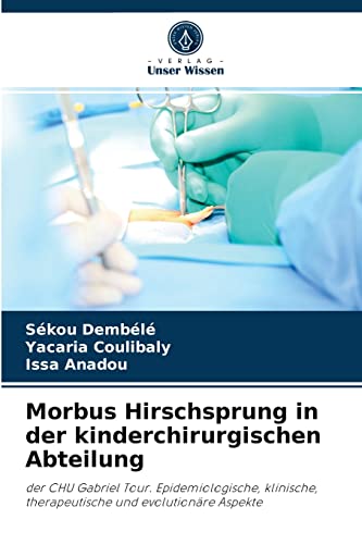 Morbus Hirschsprung in der kinderchirurgischen Abteilung: der CHU Gabriel Tour. Epidemiologische, klinische, therapeutische und evolutionäre Aspekte