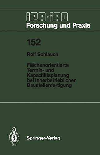 Flächenorientierte Termin- und Kapazitätsplanung bei innerbetrieblicher Baustellenfertigung (IPA-IAO - Forschung und Praxis, 152, Band 152)