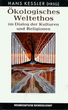 Ökologisches Weltethos im Dialog der Kulturen und Religionen