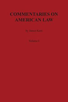 Commentaries on American Law, Volume I (Kent's Commentaries on American Law)