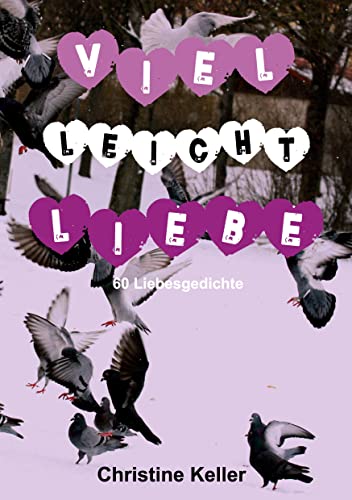 Viel leicht Liebe: 60 Liebesgedichte