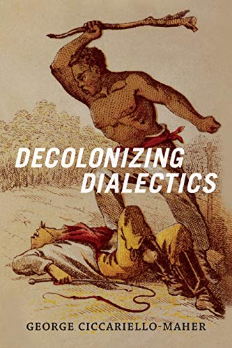 Decolonizing Dialectics (Radical Americas)