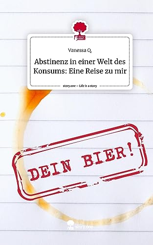 Abstinenz in einer Welt des Konsums: Eine Reise zu mir. Life is a Story - story.one