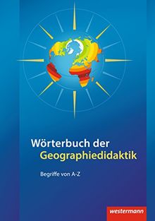 Didaktische Impulse: Wörterbuch der Geographiedidaktik: Begriffe von A-Z