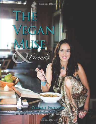 The Vegan Muse & Friends: A Collection of Recipes & Inspirations for the Vegan & Yogic Lifestyle