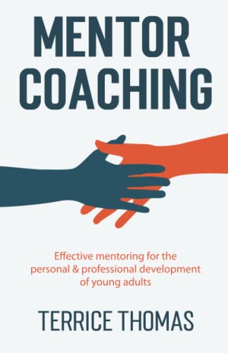 Terrice Thomas Mentor Coaching, Effective Mentoring For The Personal And Professional Development Of Young Adults