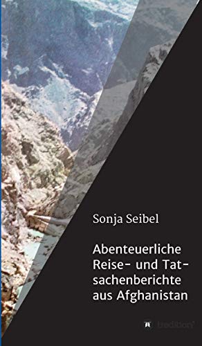 Abenteuerliche Reise- und Tatsachenberichte aus Afghanistan