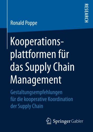 Kooperationsplattformen für das Supply Chain Management: Gestaltungsempfehlungen für die kooperative Koordination der Supply Chain