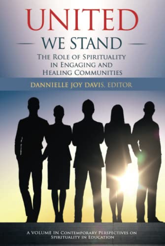 United We Stand: The Role of Spirituality in Engaging and Healing Communities (Contemporary Perspectives on Spirituality in Education)