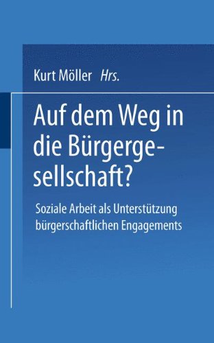 Auf dem Weg in die Bürgergesellschaft?: Soziale Arbeit als Unterstützung bürgerschaftlichen Engagements