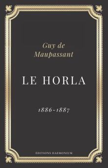 Le Horla Guy de Maupassant: Texte intégral (Annoté d'une biographie)