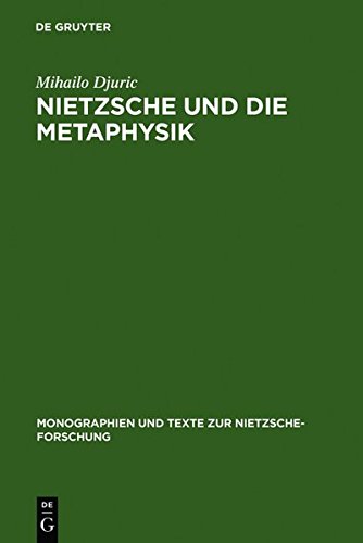 Nietzsche und die Metaphysik (Monographien und Texte zur Nietzsche-Forschung, Band 16)