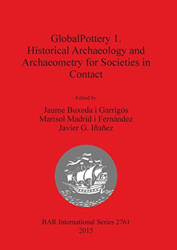 GlobalPottery 1. Historical Archaeology and Archaeometry for Societies in Contact (BAR International)