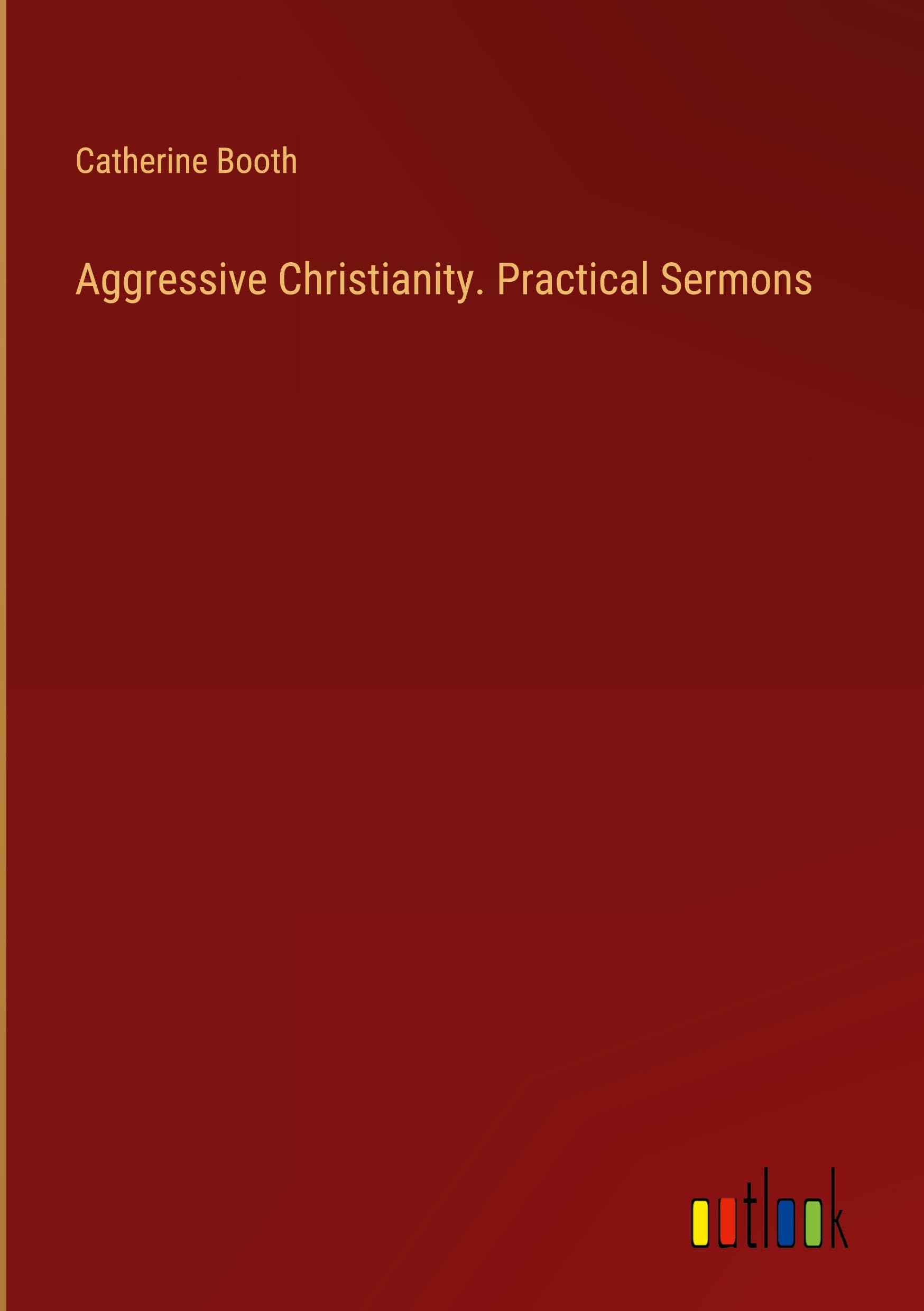 Aggressive Christianity. Practical Sermons