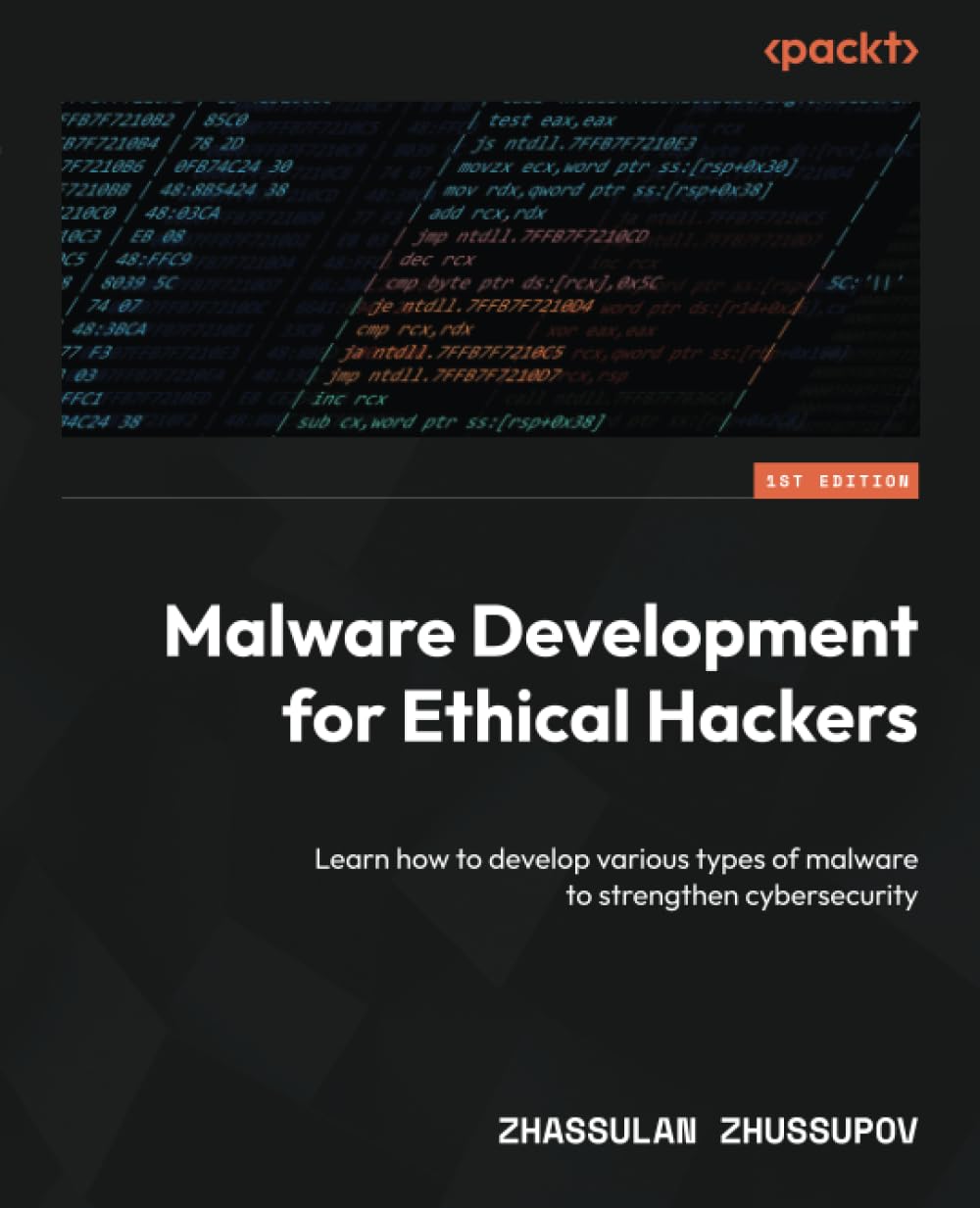 Zhassulan Zhussupov Malware Development For Ethical Hackers, Learn How To Develop Various Types Of Malware To Strengthen Cybersecurit