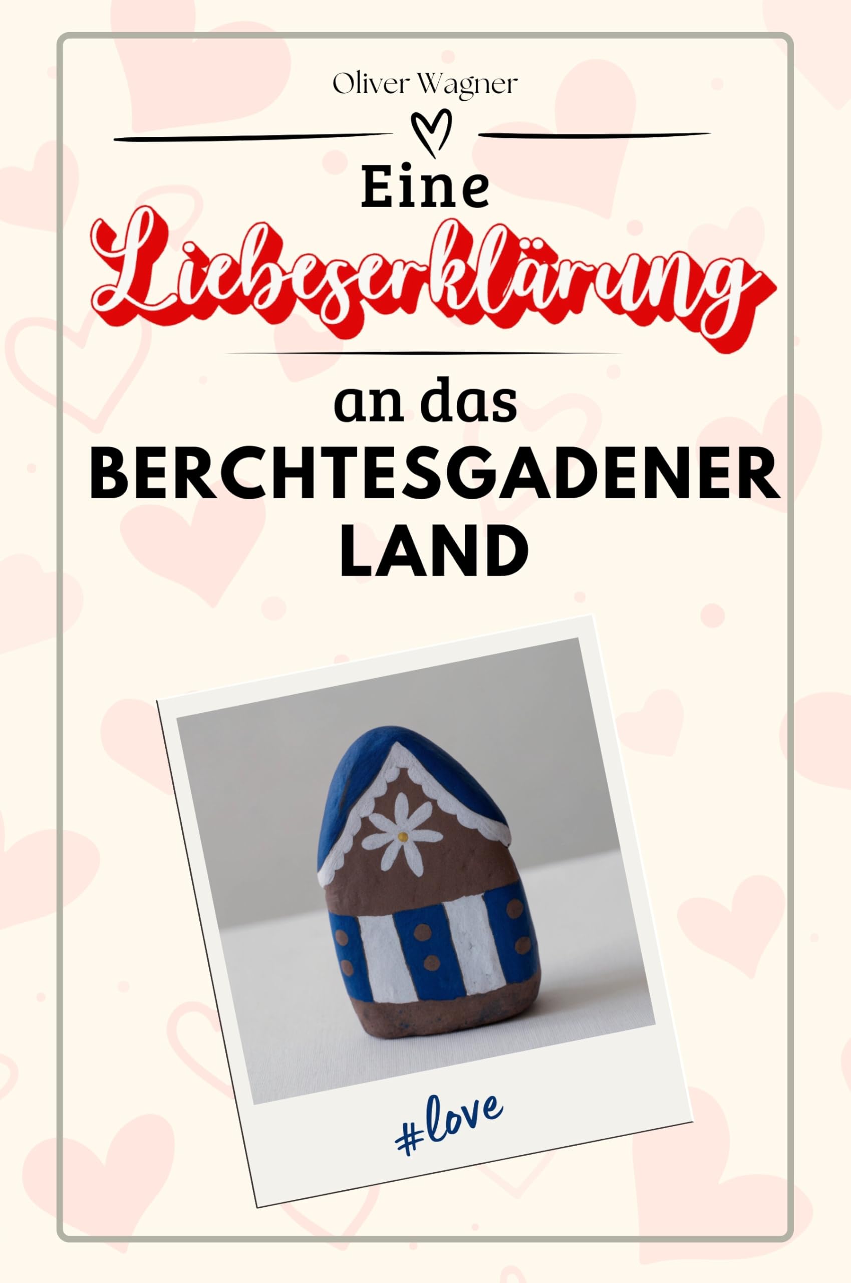 Eine Liebeserklärung an das Berchtesgadener Land - Die große Hommage - das perfekte Geschenk für Weihnachten und Geburtstag und jeden Anlass