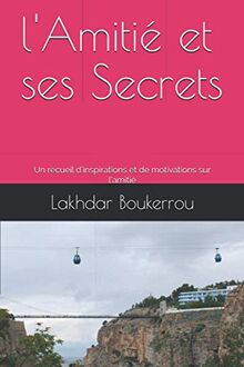 l'Amitié et ses Secrets: Un recueil d’inspirations et de motivations sur l’amitié (Proverbs and Quotations)