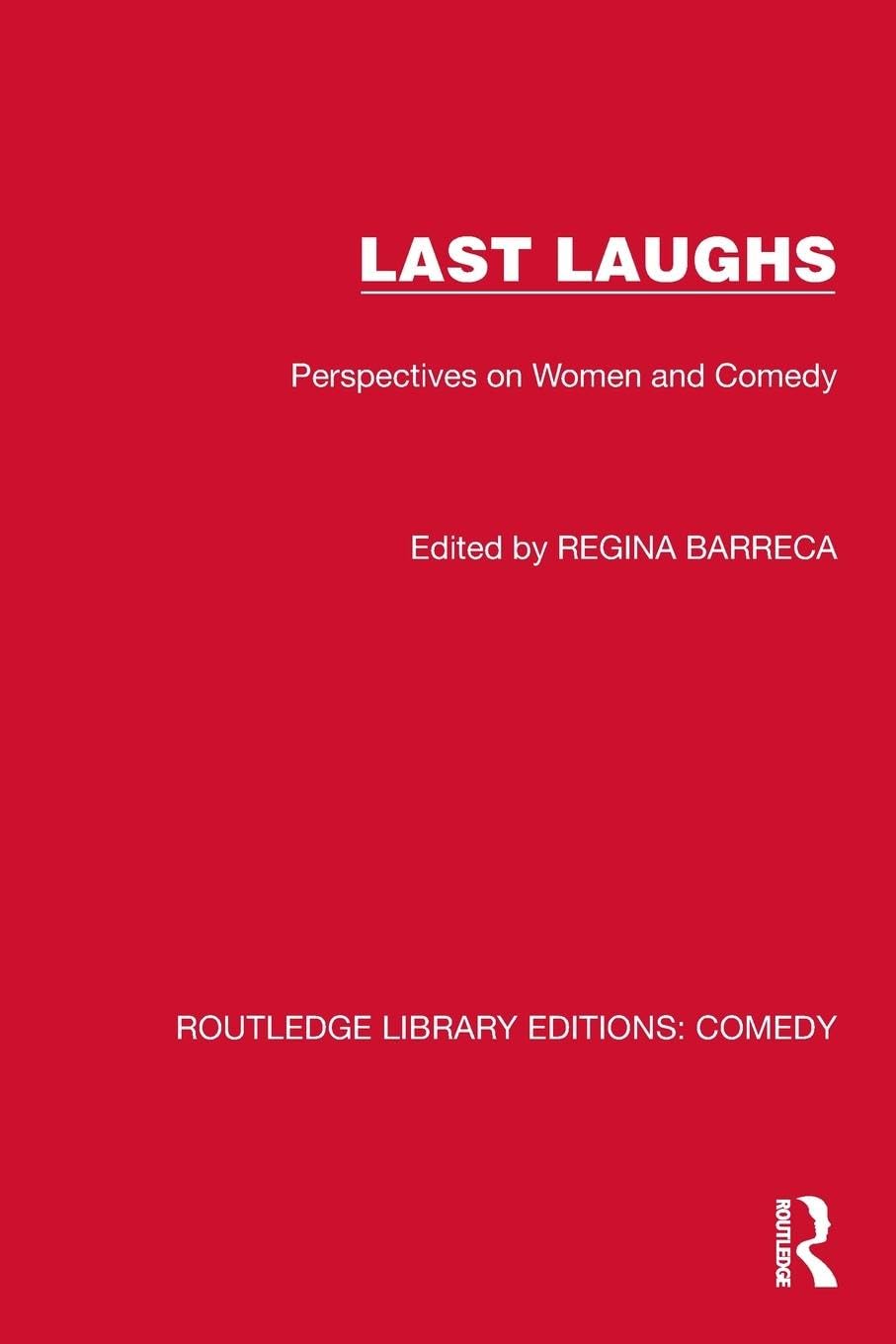 Last Laughs: Perspectives on Women and Comedy (Routledge Library Editions: Comedy)
