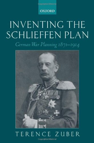 Inventing the Schlieffen Plan: German War Planning 1871-1914