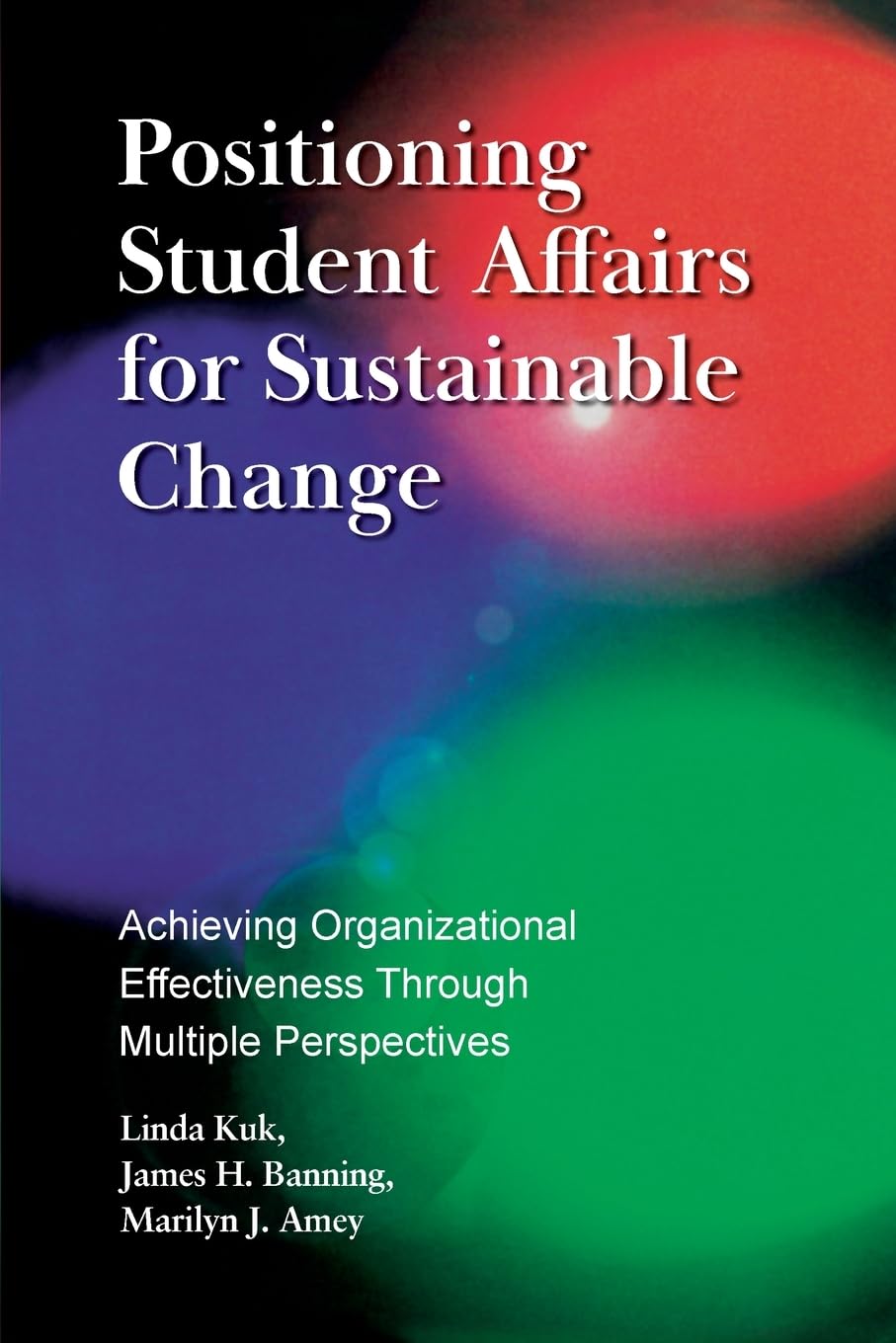 Positioning Student Affairs for Sustainable Change: Achieving Organizational Effectiveness Through Multiple Perspectives