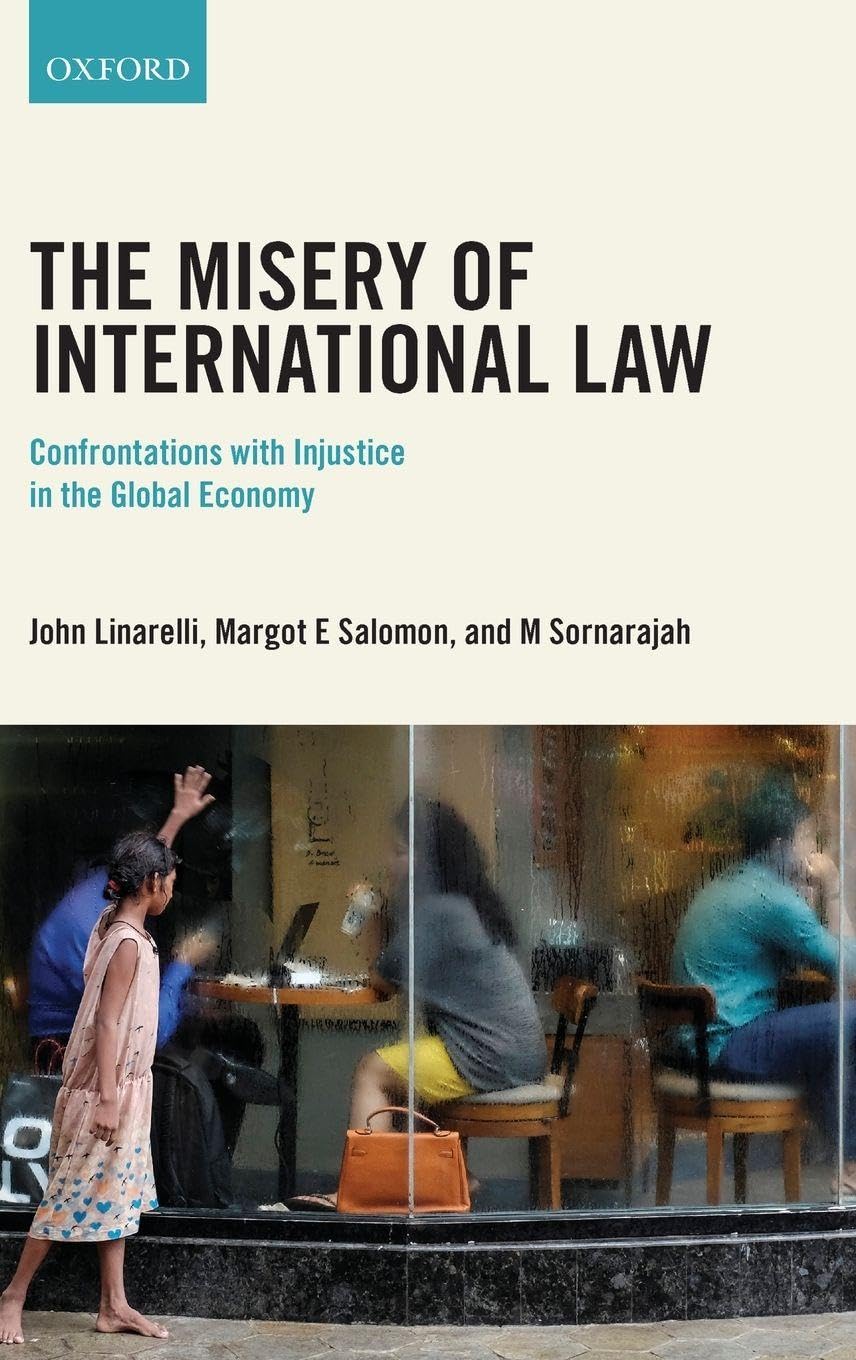 MISERY OF INTERNATIONAL LAW C: Confrontations with Injustice in the Global Economy