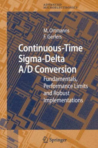 Continuous-Time Sigma-Delta A/D Conversion: Fundamentals, Performance Limits and Robust Implementations (Springer Series in Advanced Microelectronics, Band 21)