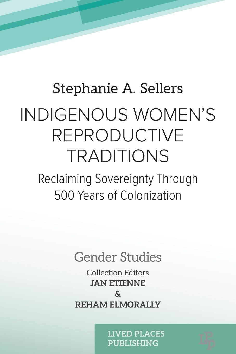 Indigenous Women's Reproductive Traditions: Reclaiming Sovereignty Through 500 Years of Colonization (Gender Studies)