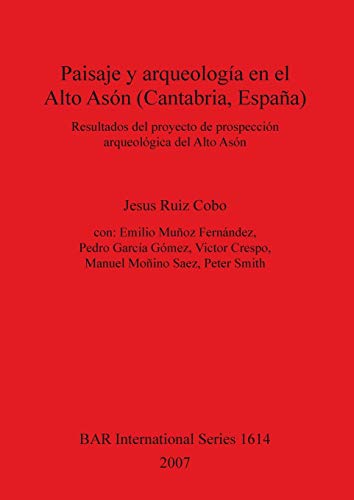 Paisaje y arqueología en el Alto Asón (Cantabria, España): Resultados del proyecto de prospección arqueológica del Alto Asón (BAR International)