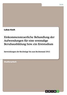 Einkommensteuerliche Behandlung der Aufwendungen für eine erstmalige Berufsausbildung bzw. ein Erststudium: Entwicklungen der Rechtslage bis zum Rechtsstand 2012