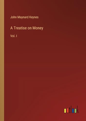 Keynes, John Maynard A Treatise On Money, Vol. I