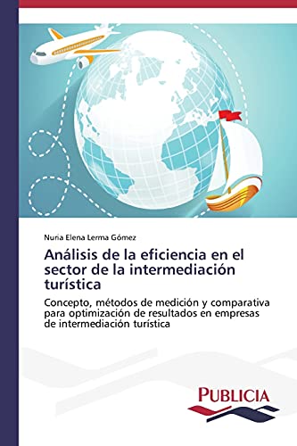 Análisis de la eficiencia en el sector de la intermediación turística: Concepto, métodos de medición y comparativa para optimización de resultados en empresas de intermediación turística
