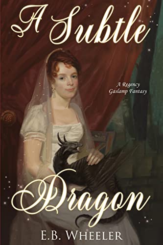 A Subtle Dragon: A Regency Gaslamp Fantasy (Dragons of Mayfair, Band 3)