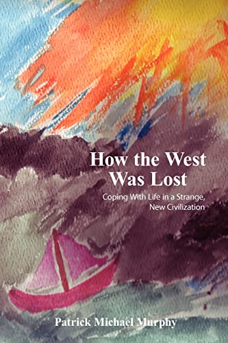 How the West Was Lost: Coping With Life in a Strange, New Civilization