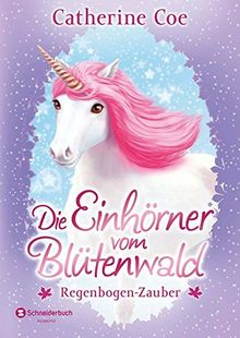 Die Einhörner vom Blütenwald, Band 03: Regenbogen-Zauber