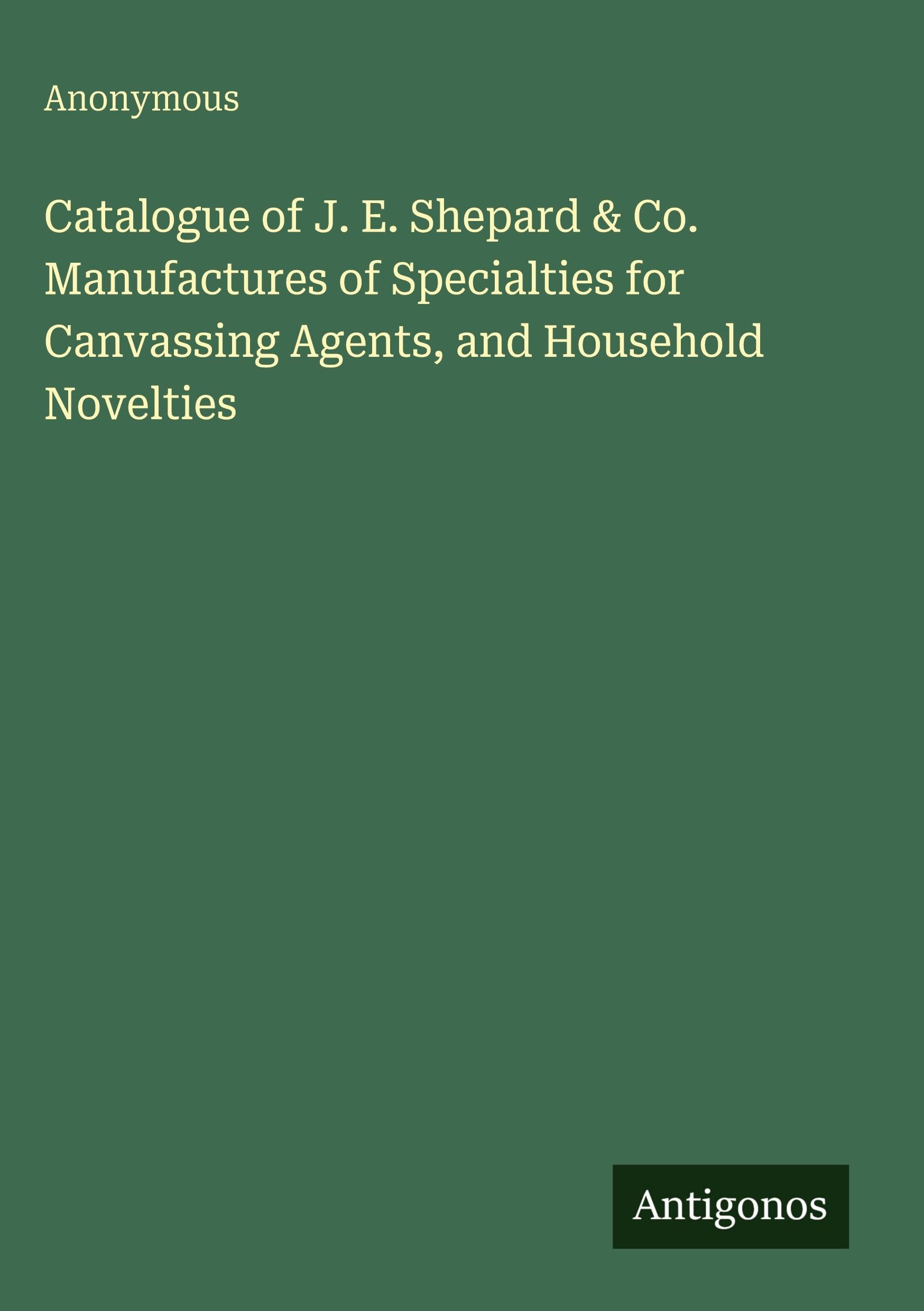 Catalogue of J. E. Shepard & Co. Manufactures of Specialties for Canvassing Agents, and Household Novelties