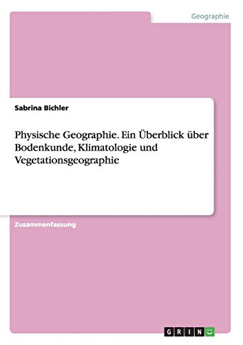 Physische Geographie. Ein Überblick über Bodenkunde, Klimatologie und Vegetationsgeographie