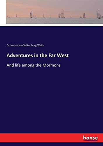Adventures in the Far West: And life among the Mormons